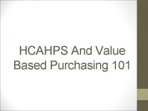 HCAHPS And Value Based Purchasing 101 Truths of