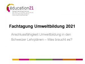Fachtagung Umweltbildung 2021 Anschlussfhigkeit Umweltbildung in den Schweizer