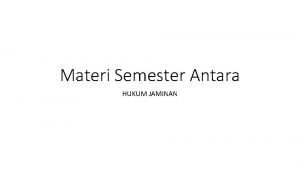 Materi Semester Antara HUKUM JAMINAN Pengertian Jaminan dan