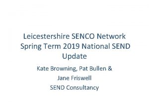 Leicestershire SENCO Network Spring Term 2019 National SEND