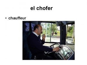 el chofer chauffeur enamorarse to fall in love