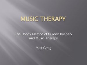 MUSIC THERAPY The Bonny Method of Guided Imagery