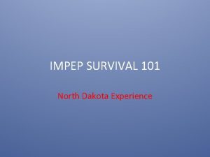 IMPEP SURVIVAL 101 North Dakota Experience SURVIVAL KIT