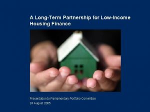 A LongTerm Partnership for LowIncome Housing Finance Presentation