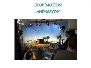 STOP MOTION ANIMASYON Bu animasyon teknii arkaya fotoraf