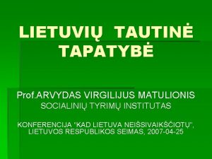 LIETUVI TAUTIN TAPATYB Prof ARVYDAS VIRGILIJUS MATULIONIS SOCIALINI
