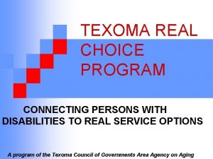 TEXOMA REAL CHOICE PROGRAM CONNECTING PERSONS WITH DISABILITIES