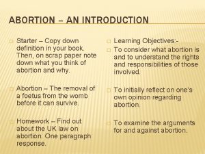 ABORTION AN INTRODUCTION Starter Copy down definition in