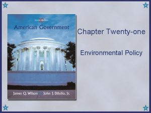 Chapter Twentyone Environmental Policy The Controversies Environmental policy