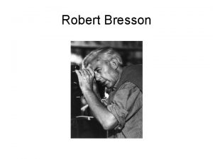 Robert Bresson REACTIONS TO ROBERT BRESSON Outside his