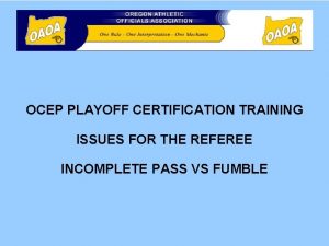 OCEP PLAYOFF CERTIFICATION TRAINING ISSUES FOR THE REFEREE