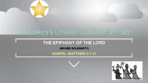 CHILDRENS LITURGY JANUARY 3 RD 2021 THE EPIPHANY