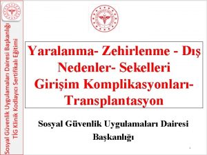 Yaralanma Zehirlenme D Nedenler Sekelleri Giriim KomplikasyonlarTransplantasyon Sosyal