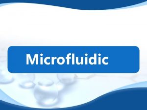 Microfluidic Introduction v In the last decade microfluidic