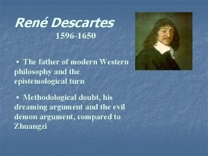 Ren Descartes 1596 1650 The father of modern