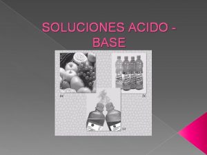 SOLUCIONES ACIDO BASE Electrolitos son las sustancias en