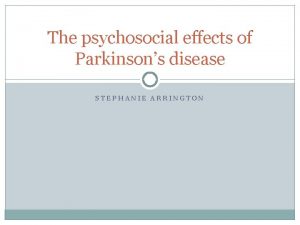 The psychosocial effects of Parkinsons disease STEPHANIE ARRINGTON