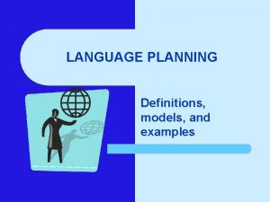 LANGUAGE PLANNING Definitions models and examples Definitions of
