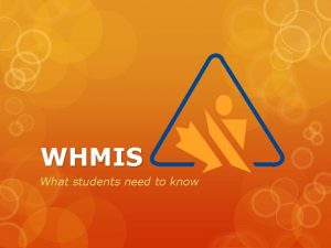 WHMIS What students need to know WHMIS Stands