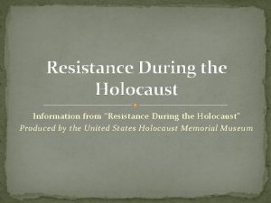 Resistance During the Holocaust Information from Resistance During