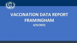VACCINATION DATA REPORT FRAMINGHAM 492021 Framingham Benchmarks Vaccine