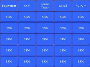 Equivalent GCF Lowest Terms 100 100 200 200