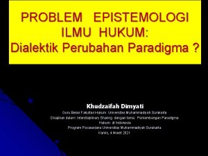 PROBLEM EPISTEMOLOGI ILMU HUKUM Dialektik Perubahan Paradigma Khudzaifah