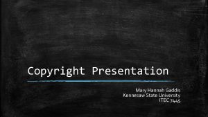 Copyright Presentation Mary Hannah Gaddis Kennesaw State University