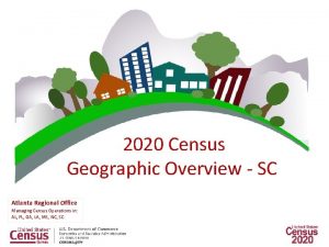 2020 Census Geographic Overview SC Atlanta Regional Office