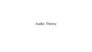 Audio Theory What is Sound Sound is vibrations