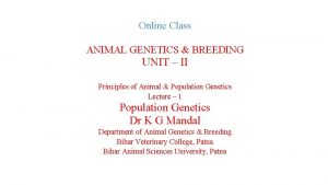 Online Class ANIMAL GENETICS BREEDING UNIT II Principles