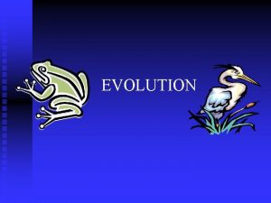 EVOLUTION Charles Darwin Darwins Theory of Evolution n