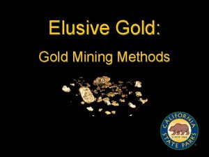 Elusive Gold Gold Mining Methods Characteristics of Gold