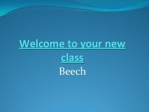 Welcome to your new class Beech Timetable 2013