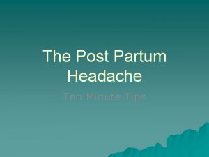 The Post Partum Headache Ten Minute Tips Incidence