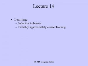 Lecture 14 Learning Inductive inference Probably approximately correct