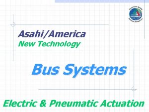 AsahiAmerica New Technology Bus Systems Electric Pneumatic Actuation
