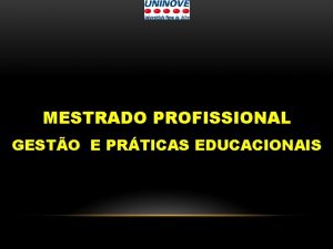 MESTRADO PROFISSIONAL GESTO E PRTICAS EDUCACIONAIS FUNDAMENTOS DA