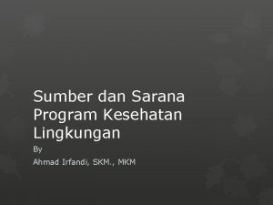 Sumber dan Sarana Program Kesehatan Lingkungan By Ahmad