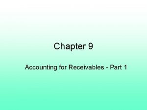 Chapter 9 Accounting for Receivables Part 1 RECEIVABLES