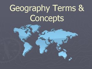 Geography Terms Concepts Maps and Globes Globe is