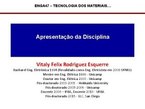 ENGA 47 TECNOLOGIA DOS MATERIAIS Apresentao da Disciplina