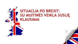 SITUACIJA PO BREXIT SU MUITINS VEIKLA SUSIJ KLAUSIMAI