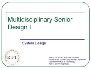 Multidisciplinary Senior Design I System Design Marcos Esterman Multidisciplinary Senior Design I System Design Marcos Esterman