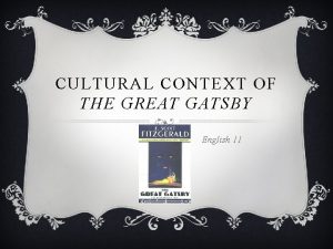 CULTURAL CONTEXT OF THE GREAT GATSBY English 11