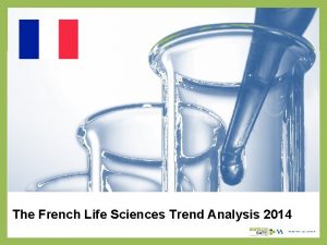 The French Life Sciences Trend Analysis 2014 About