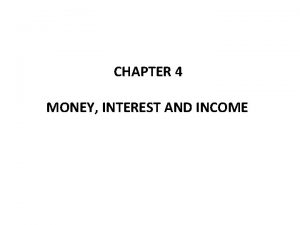 CHAPTER 4 MONEY INTEREST AND INCOME Monetary policy