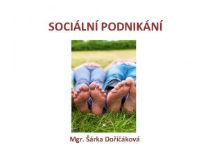 SOCILN PODNIKN Mgr rka Doikov Pro sociln podnikat