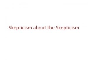 Skepticism about the Skepticism Vasil Penchev Bulgarian Academy