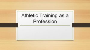 Athletic Training as a Profession Chapter Objectives Define
